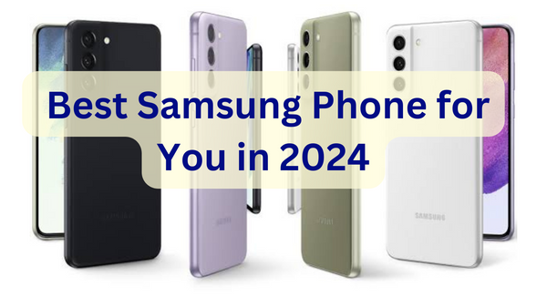 Best Samsung Phone in 2024